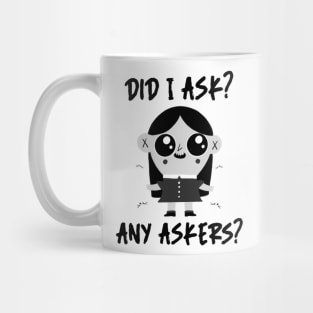 Did I ask? 6.0 Mug